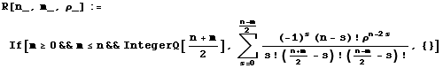 R[n_, m_, ρ_] := If[m≥0&&m≤n&&IntegerQ[(n + m)/2], Un ... ;, s = 0, arg3] ((-1)^s (n - s) ! ρ^(n - 2 s))/(s ! ((n + m)/2 - s) ! ((n - m)/2 - s) !), {}]