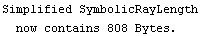 Simplified SymbolicRayLength now contains 808 Bytes.