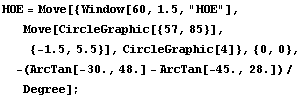 HOE = Move[{Window[60, 1.5, "HOE"], Move[CircleGraphic[{57, 85}], {-1.5, 5.5}], CircleGraphic[4]}, {0, 0}, -(ArcTan[-30., 48.] - ArcTan[-45., 28.])/Degree] ;