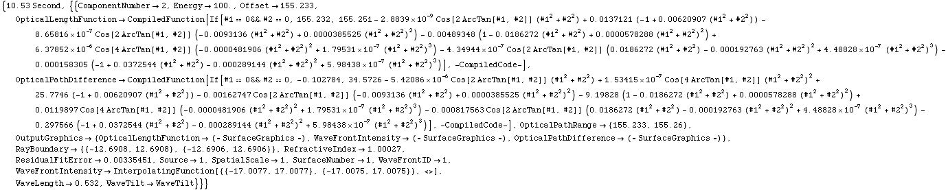 RowBox[{{, RowBox[{RowBox[{10.53,  , Second}], ,, RowBox[{{, RowBox[{{, RowBox[{ComponentNumbe ... False]}], ,, RowBox[{WaveLength, , 0.532}], ,, WaveTiltWaveTilt}], }}], }}]}], }}]