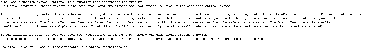 FindGratingFunction[system, options] is a function that determines the grating function betwee ... nction is determined. \n \nSee also: Hologram, Grating, FindWaveFronts, and OpticalPathDifference.