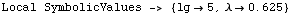 RowBox[{Local SymbolicValues -> , , RowBox[{{, RowBox[{lg5, ,, RowBox[{λ, , 0.625}]}], }}]}]